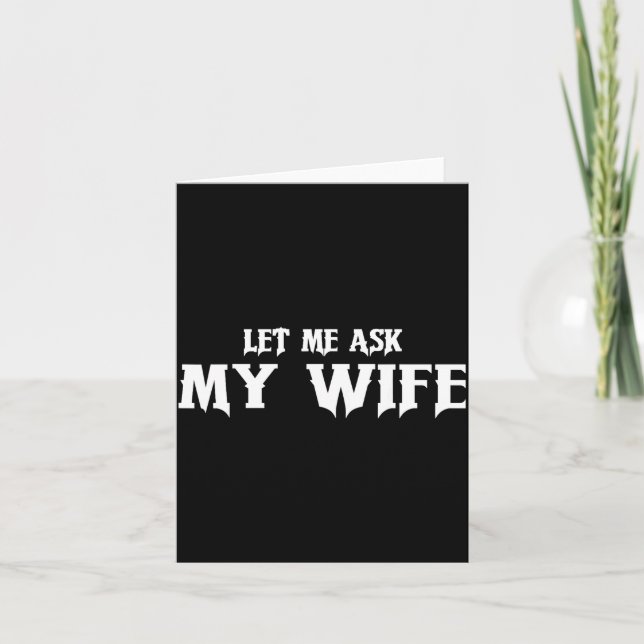 Let Me Ask My Wife She Said No Funny Husband  Karte (Vorderseite)
