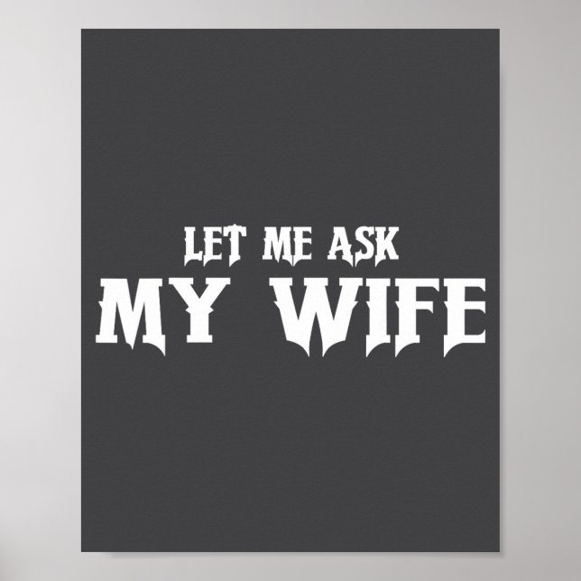 Let Me Ask My Wife She Said No Funny Husband  Poster (Vorne)