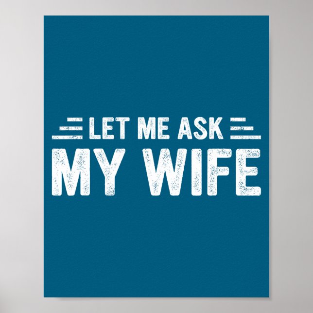 Let Me Ask My Wife She Said No Funny Husband  Poster (Vorne)
