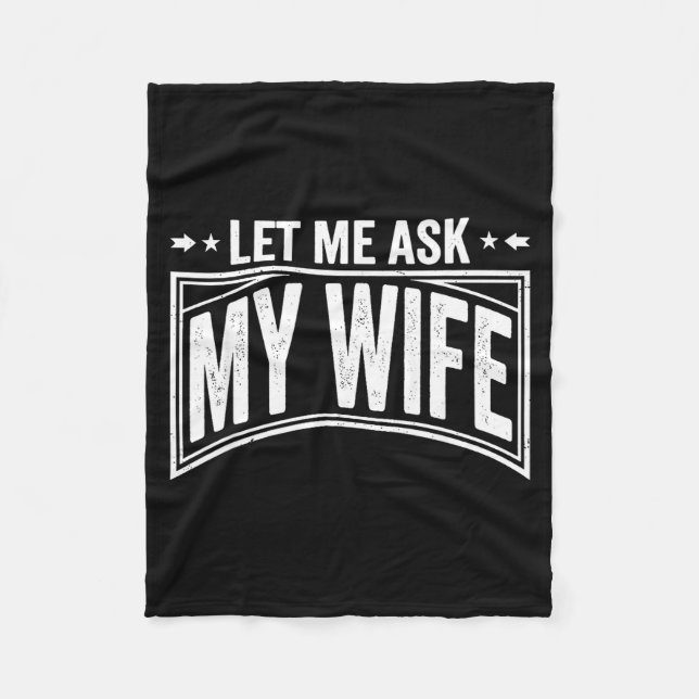 Let Me Ask My Wife She Said No Funny Husband Wife  Fleecedecke (Vorderseite)