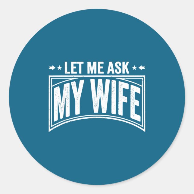 Let Me Ask My Wife She Said No Funny Husband Wife  Runder Aufkleber (Vorderseite)