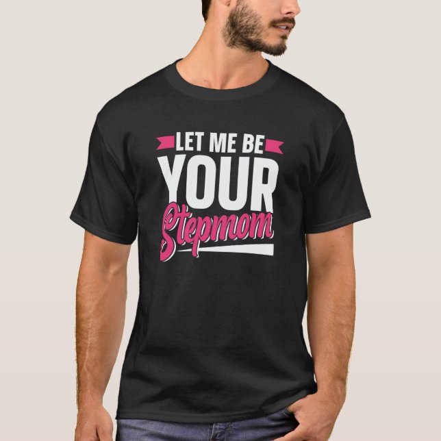 Let Me Be Your Stepmom Girl Boy Mother's Day Stepm T-Shirt (Vorderseite)
