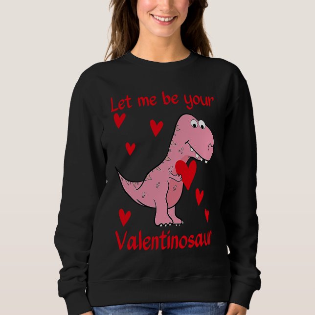Let me be your Valentinosaur Valentines Day Heart  Sweatshirt (Vorderseite)