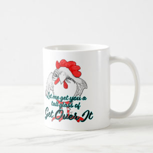 Let Me Get You A Tall Glass of GET OVER IT Kaffeetasse