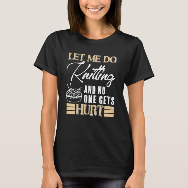 Let Me Knit in Peace Funny Yarn Lover Humor T-Shirt (Vorderseite)