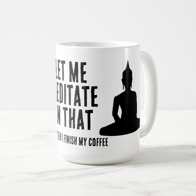 Let Me Meditate On That After My Coffee Buddhist Kaffeetasse (VorderseiteRechts)