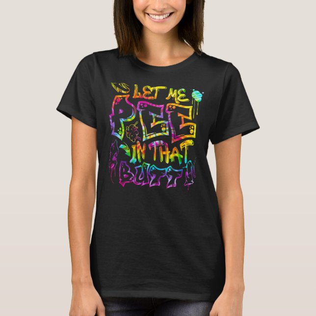 Let Me Pee In That B utt Graffiti hip hop T-Shirt (Vorderseite)