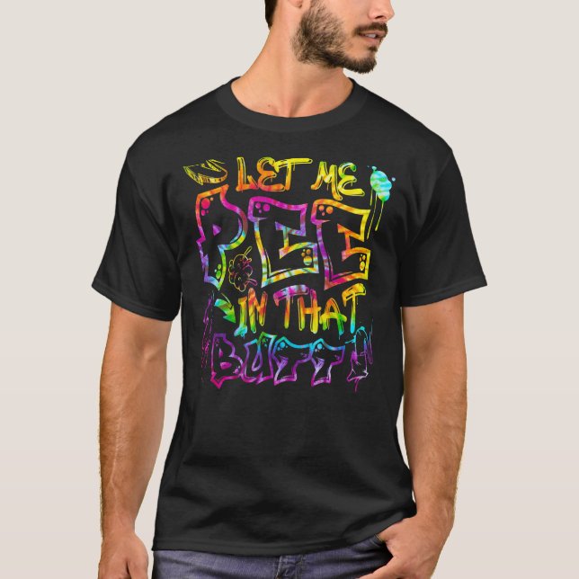 Let Me Pee In That B utt Graffiti hip hop T-Shirt (Vorderseite)