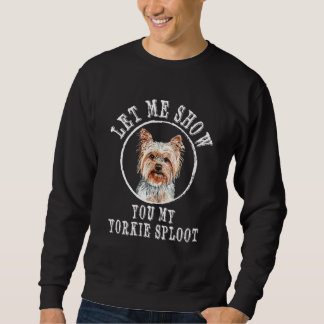 Let Me Show You My Yorkie Sploot Dog Breed Yorkshi Sweatshirt