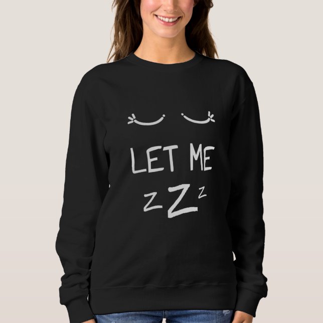 Let Me Sleep Eyes Women Men Girls Pajamas Nightgow Sweatshirt (Vorderseite)
