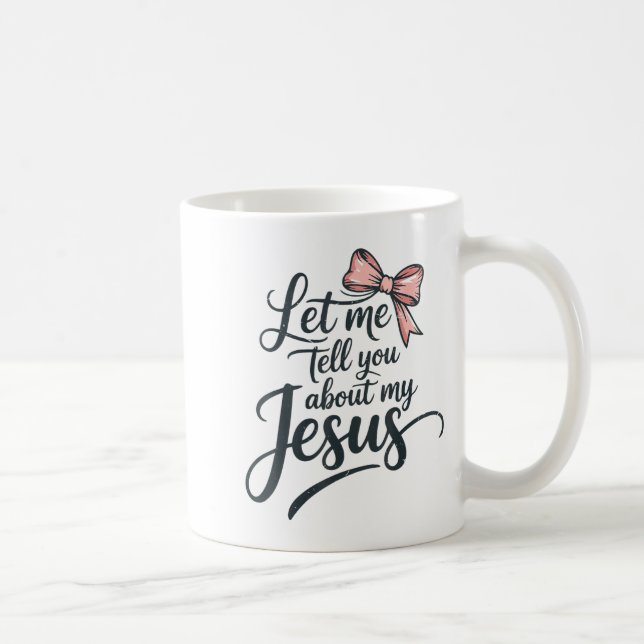 Let Me Tell You About My Jesus Girls Christian Tod Kaffeetasse (Rechts)