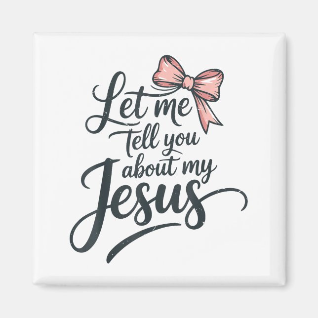 Let Me Tell You About My Jesus Girls Christian Tod Magnet (Vorne)