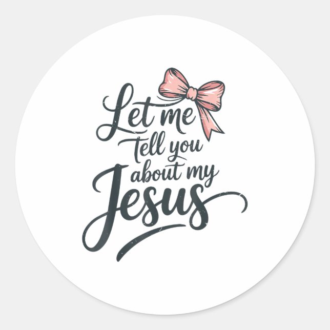 Let Me Tell You About My Jesus Girls Christian Tod Runder Aufkleber (Vorderseite)