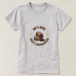 Let’s Bake — Chocolate Cookie Thanksgiving T-Shirt