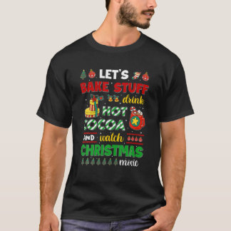 Let’s Bake Stuff Drink Hot Cocoa and Watch Christm T-Shirt