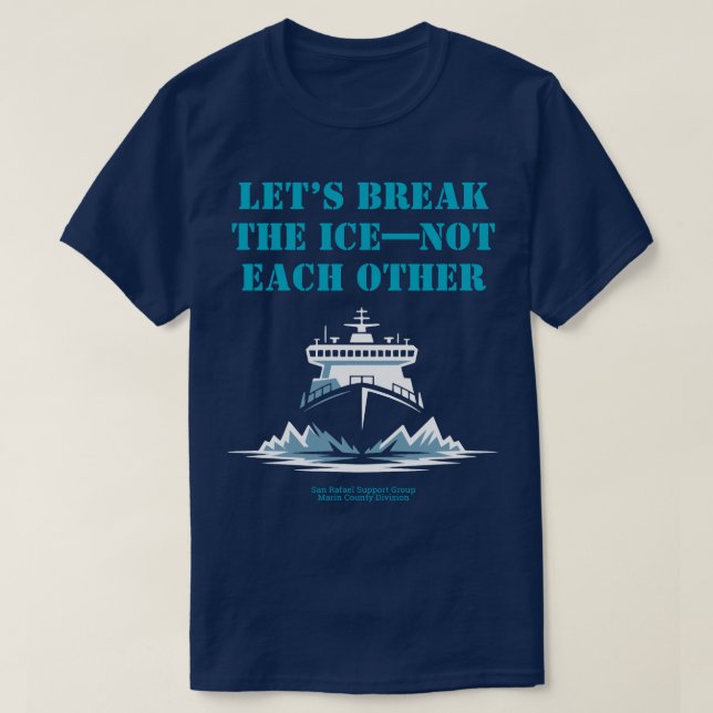 LET’S BREAK THE ICE—NOT EACH OTHER Activist T-Shirt (Design vorne)