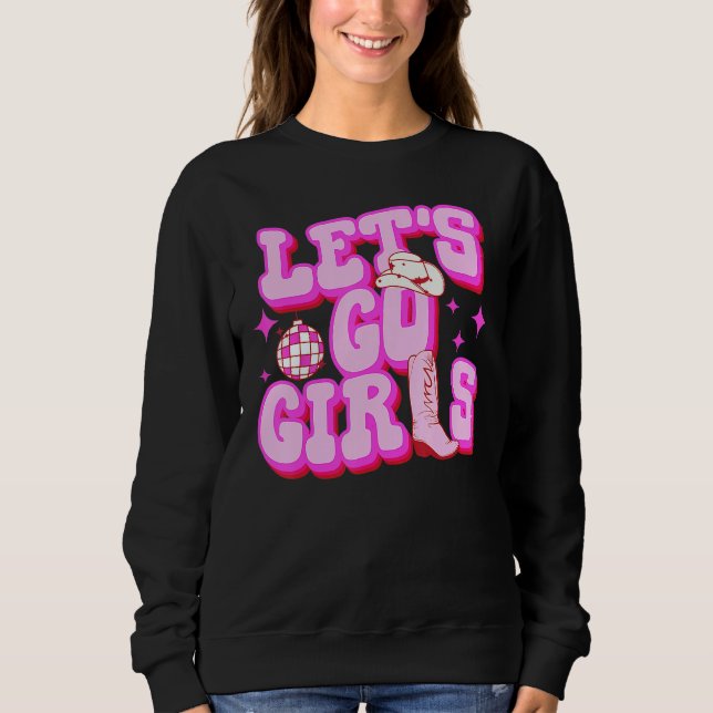 Let s Go Girls Cowgirls Hat Boots Country Western  Sweatshirt (Vorderseite)