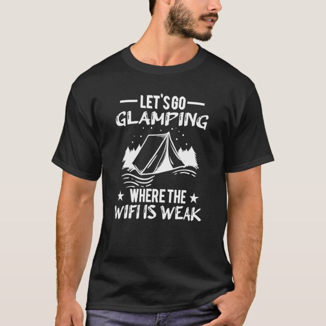 Let s Go Glamping Where The Wifi Is Weak   Camping T-Shirt (Vorderseite)