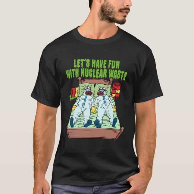 Let s Have Fun With Nuclear Waste Weird Family Rel T-Shirt (Vorderseite)