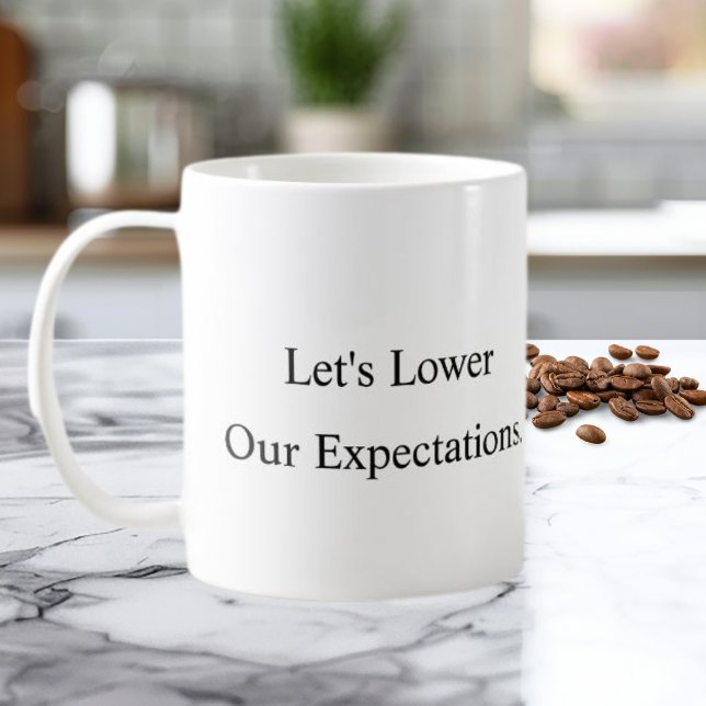 Let’s Lower Our Expectations Coffee Mug Kaffeetasse (Von Creator hochgeladen)