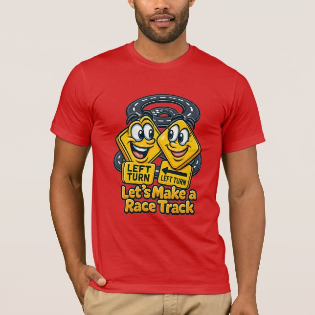 Let’s Make a Race Track – Funny Road Sign Cartoon T-Shirt (Vorderseite)