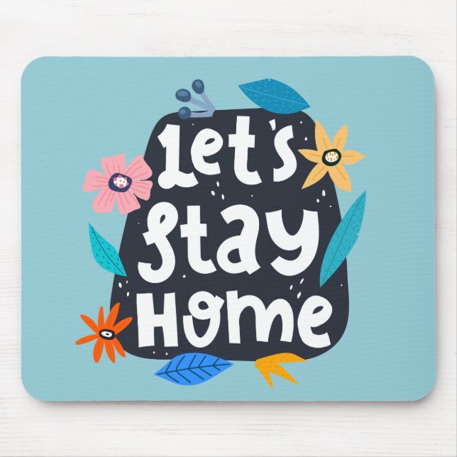 Let’s Stay Home Floral Mousepad (Vorne)