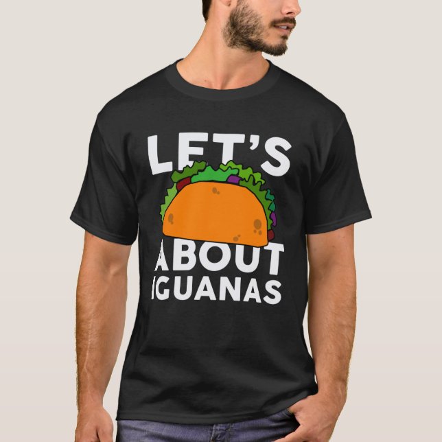 Let s Taco about IGUANAS   IGUANA T-Shirt (Vorderseite)