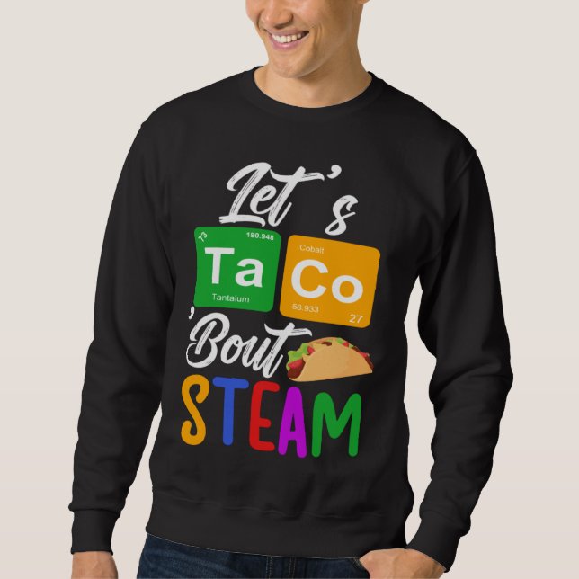 Let s Taco Bout STEAM Teacher STEAM Teaching Sweatshirt (Vorderseite)