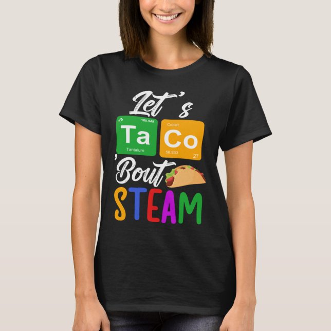 Let s Taco Bout STEAM Teacher STEAM Teaching T-Shirt (Vorderseite)