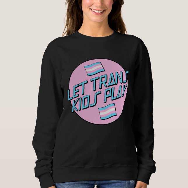 Let s Trans Kids Play LGBT Support Protect Trans K Sweatshirt (Vorderseite)