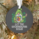 Let Shenanigans Begin Ornament<br><div class="desc">Let Shenanigans Begin</div>