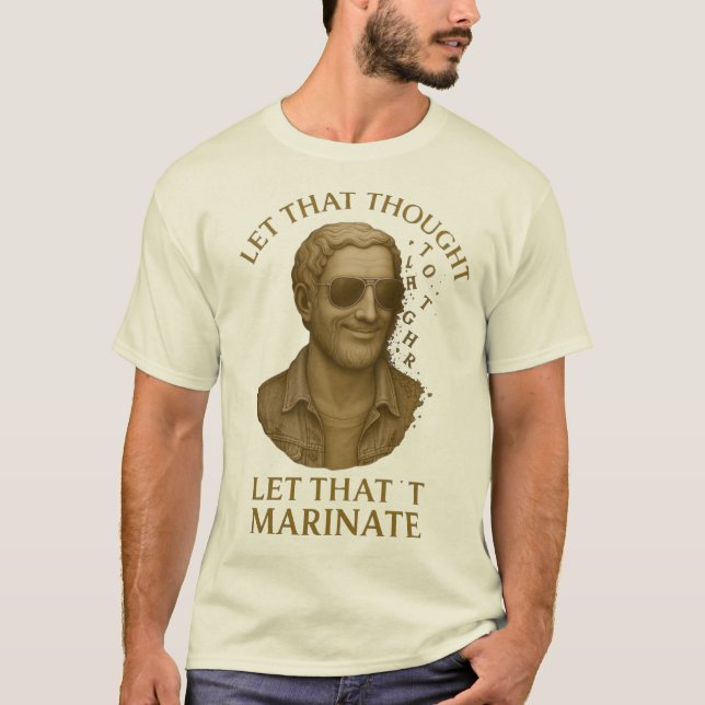  LET THAT MARINATE – Classical Thoughts in Pieces T-Shirt (Vorderseite)