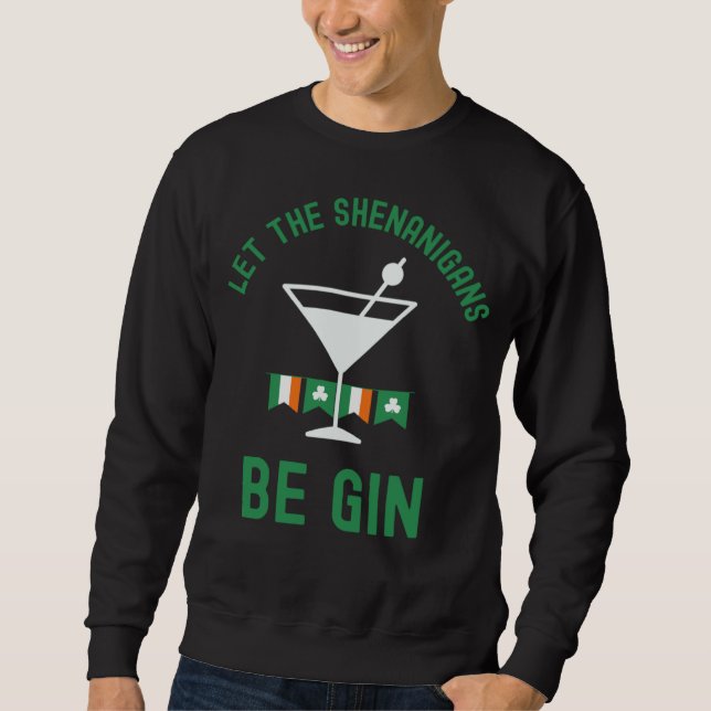 Let the Shenanigans Be Gin St Patrick s Day Martin Sweatshirt (Vorderseite)