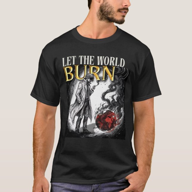 LET THE WORLD BURN T-Shirt (Vorderseite)