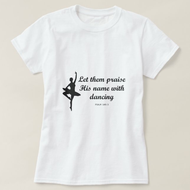 Let Them Praise His Name With Dancing Christian Ba T-Shirt (Design vorne)