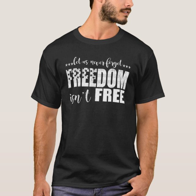 Let Us Never Forget Freedom Isn t Free  Veteran s  T-Shirt (Vorderseite)