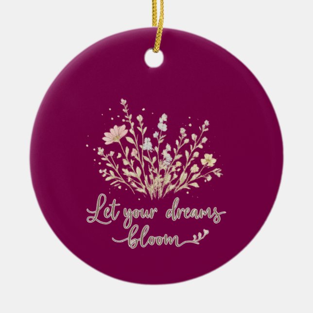 Let Your Dreams Bloom – Elegant Floral Inspiration Keramik Ornament (Vorne)