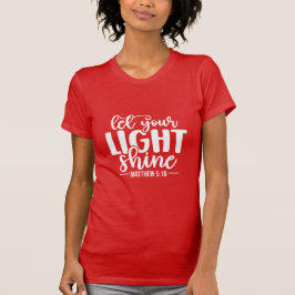 Let Your Light Shine Christian Matthew 5:16 T-Shirt