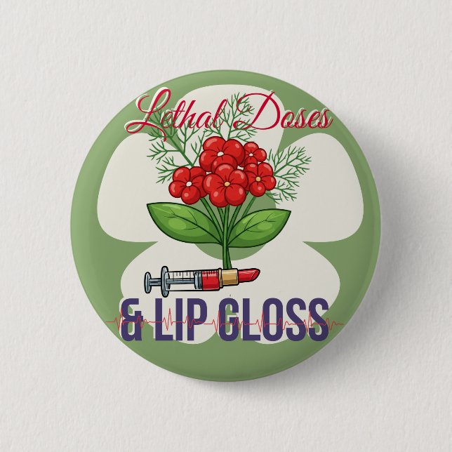 “Lethal Doses & Lip Gloss”- Floral Medical Humor Button (Vorderseite)
