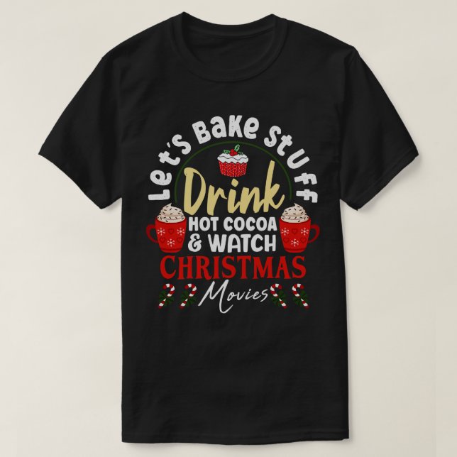 Lets Bake Stuff Drink Hot Cocoa and Watch Christma T-Shirt (Design vorne)