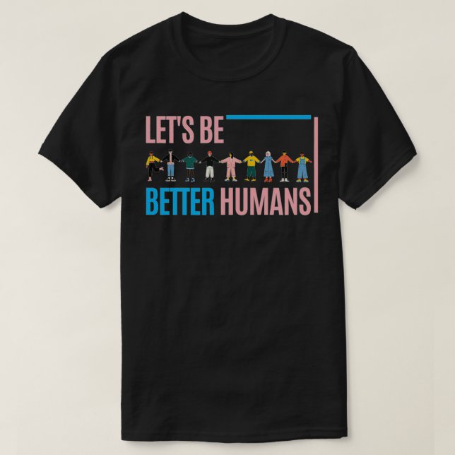 Let's be better humans  T-Shirt (Design vorne)