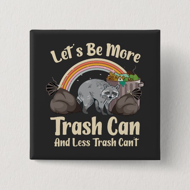let's be more trash can and less trash can't funny button (Vorderseite)