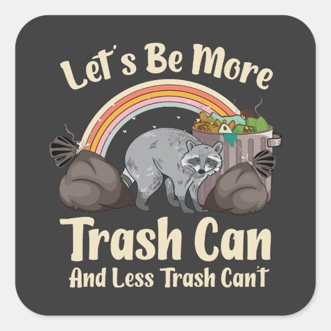 let's be more trash can and less trash can't funny quadratischer aufkleber (Vorderseite)