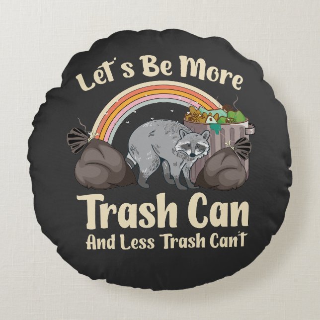 let's be more trash can and less trash can't funny rundes kissen (Vorderseite)