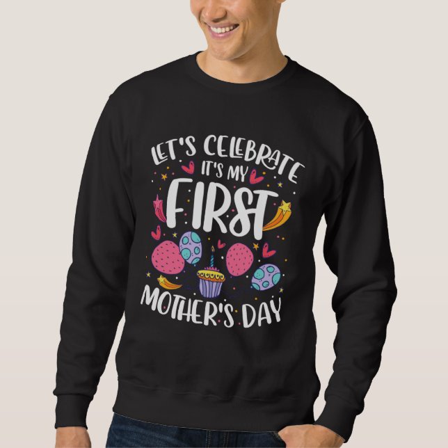 Lets Celebrate Its My First Mothers Day   Mom  1 Sweatshirt (Vorderseite)