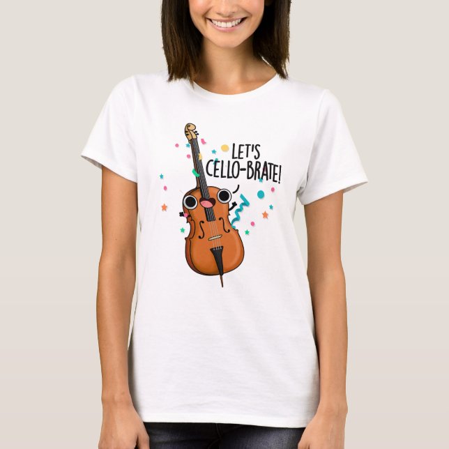 Let's Cello-brate Funny Celeberating Cello Pun T-Shirt (Vorderseite)