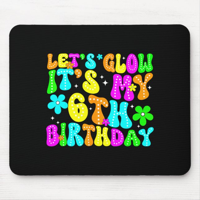Lets Crazy It's My 6th Birthday Glowing 6 Year Old Mousepad (Vorne)