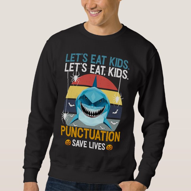 Let's Eat Kids Ponctuation Save Lives  Shark Hallo Sweatshirt (Vorderseite)