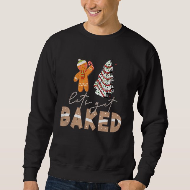 Let's Get Baked Gingerbread And Christmas Tree Cak Sweatshirt (Vorderseite)