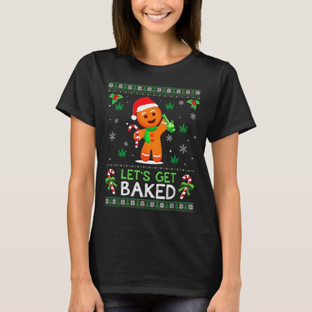 Lets Get Baked Ugly Sweater Weed Christmas Xmas  T-Shirt (Vorderseite)